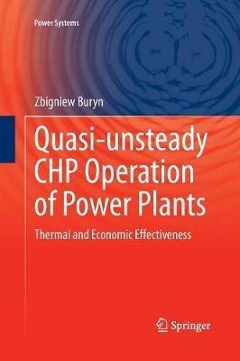 Quasi-unsteady CHP Operation of Power Plants: Thermal and Economic Effectiveness - Zbigniew Buryn - cover