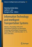 Information Technology and Intelligent Transportation Systems: Volume 2, Proceedings of the 2015 International Conference on Information Technology and Intelligent Transportation Systems ITITS 2015, held December 12-13, 2015, Xi’an China - cover
