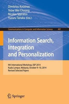 Information Search, Integration and Personalization: 9th International Workshop, ISIP 2014, Kuala Lumpur, Malaysia, October 9-10, 2014, Revised Selected Papers - cover