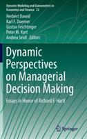 Dynamic Perspectives on Managerial Decision Making: Essays in Honor of Richard F. Hartl - cover