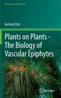 Plants on Plants – The Biology of Vascular Epiphytes - Gerhard Zotz - cover