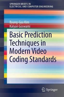 Basic Prediction Techniques in Modern Video Coding Standards - Byung-Gyu Kim,Kalyan Goswami - cover