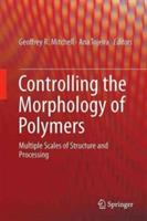 Controlling the Morphology of Polymers: Multiple Scales of Structure and Processing - cover