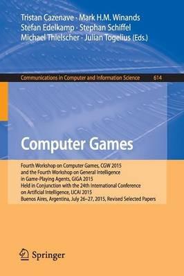 Computer Games: Fourth Workshop on Computer Games, CGW 2015, and the Fourth Workshop on General Intelligence in Game-Playing Agents, GIGA 2015,  Held in Conjunction with the 24th International Conference on Artificial Intelligence, IJCAI 2015, Buenos Aires, Argentina, July 26-27, 2015, Revised Selected Papers - cover