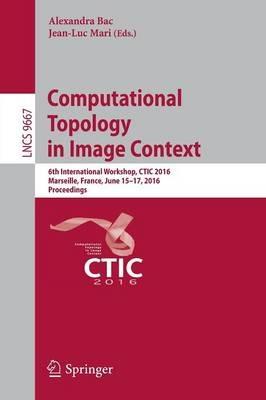 Computational Topology in Image Context: 6th International Workshop, CTIC 2016, Marseille, France, June 15-17, 2016, Proceedings - cover