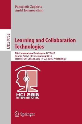 Learning and Collaboration Technologies: Third International Conference, LCT 2016, Held as Part of HCI International 2016, Toronto, ON, Canada, July 17-22, 2016, Proceedings - cover