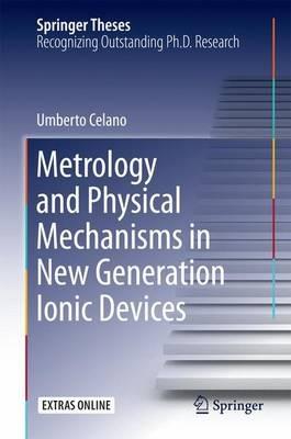 Metrology and Physical Mechanisms in New Generation Ionic Devices - Umberto Celano - cover