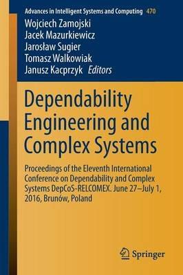 Dependability Engineering and Complex Systems: Proceedings of the Eleventh International Conference on Dependability and Complex Systems DepCoS-RELCOMEX. June 27–July 1, 2016, Brunów, Poland - cover