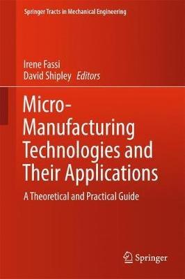 Micro-Manufacturing Technologies and Their Applications: A Theoretical and Practical Guide - cover