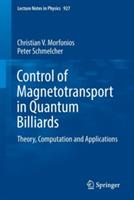 Control of Magnetotransport in Quantum Billiards: Theory, Computation and Applications - Christian V. Morfonios,Peter Schmelcher - cover