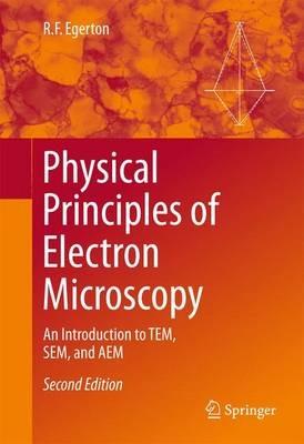 Physical Principles of Electron Microscopy: An Introduction to TEM, SEM, and AEM - R.F. Egerton - cover