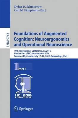 Foundations of Augmented Cognition: Neuroergonomics and Operational Neuroscience: 10th International Conference, AC 2016, Held as Part of HCI International 2016, Toronto, ON, Canada, July 17-22, 2016, Proceedings, Part I - cover