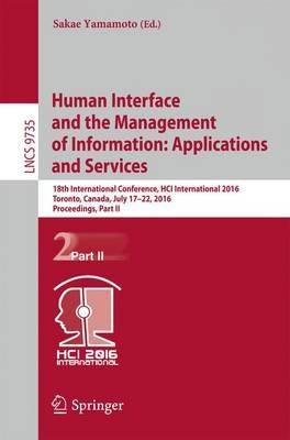 Human Interface and the Management of Information: Applications and Services: 18th International Conference, HCI International 2016 Toronto, Canada, July 17-22, 2016. Proceedings, Part II - cover