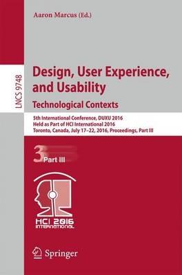 Design, User Experience, and Usability: Technological Contexts: 5th International Conference, DUXU 2016, Held as Part of HCI International 2016, Toronto, Canada, July 17–22, 2016, Proceedings, Part III - cover