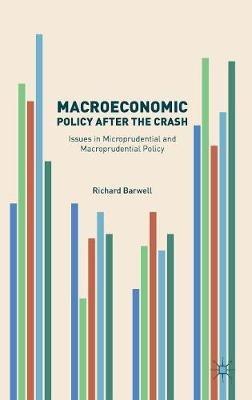 Macroeconomic Policy after the Crash: Issues in Microprudential and Macroprudential Policy - Richard Barwell - cover