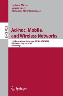 Ad-hoc, Mobile, and Wireless Networks: 15th International Conference, ADHOC-NOW 2016, Lille, France, July 4-6, 2016, Proceedings - cover
