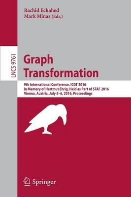 Graph Transformation: 9th International Conference, ICGT 2016, in Memory of Hartmut Ehrig, Held as Part of STAF 2016, Vienna, Austria, July 5-6, 2016, Proceedings - cover
