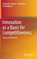 Innovation as a Basis for Competitiveness: Theory and Practice - Alexander Chursin,Yuri Vlasov,Yury Makarov - cover