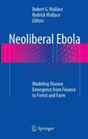 Neoliberal Ebola: Modeling Disease Emergence from Finance to Forest and Farm - cover