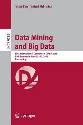 Data Mining and Big Data: First International Conference, DMBD 2016, Bali, Indonesia, June 25-30, 2016. Proceedings - cover