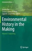 Environmental History in the Making: Volume I: Explaining - cover