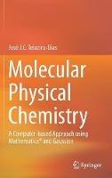 Molecular Physical Chemistry: A Computer-based Approach using Mathematica® and Gaussian - José J. C. Teixeira-Dias - cover