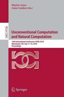 Unconventional Computation and Natural Computation: 15th International Conference, UCNC 2016, Manchester, UK, July 11-15, 2016, Proceedings - cover