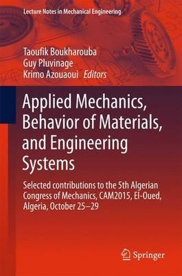 Applied Mechanics, Behavior of Materials, and Engineering Systems: Selected contributions to the 5th Algerian Congress of Mechanics, CAM2015, El-Oued, Algeria, October 25 – 29 - cover
