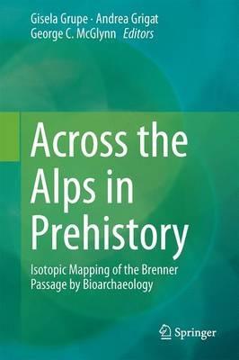 Across the Alps in Prehistory: Isotopic Mapping of the Brenner Passage by Bioarchaeology - cover