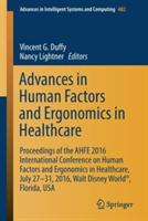 Advances in Human Factors and Ergonomics in Healthcare: Proceedings of the AHFE 2016 International Conference on Human Factors and Ergonomics in Healthcare, July 27-31, 2016, Walt Disney World®, Florida, USA - cover