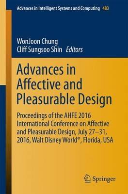 Advances in Affective and Pleasurable Design: Proceedings of the AHFE 2016 International Conference on Affective and Pleasurable Design, July 27-31, 2016, Walt Disney World®, Florida, USA - cover