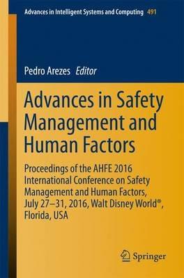 Advances in Safety Management and Human Factors: Proceedings of the AHFE 2016 International Conference on Safety Management and Human Factors , July 27-31, 2016, Walt Disney World®, Florida, USA - cover