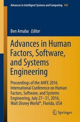 Advances in Human Factors, Software, and Systems Engineering: Proceedings of the AHFE 2016 International Conference on Human Factors, Software, and Systems Engineering, July 27-31, 2016, Walt Disney World®, Florida, USA - cover