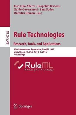 Rule Technologies. Research, Tools, and Applications: 10th International Symposium, RuleML 2016, Stony Brook, NY, USA, July 6-9, 2016. Proceedings - cover