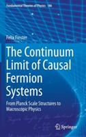 The Continuum Limit of Causal Fermion Systems: From Planck Scale Structures to Macroscopic Physics - Felix Finster - cover
