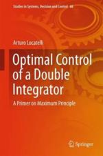 Optimal Control of a Double Integrator: A Primer on Maximum Principle