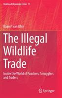 The Illegal Wildlife Trade: Inside the World of Poachers, Smugglers and Traders - Daan P. van Uhm - cover