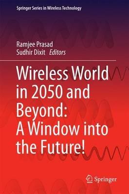 Wireless World in 2050 and Beyond: A Window into the Future! - cover