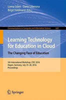 Learning Technology for Education in Cloud –  The Changing Face of Education: 5th International Workshop, LTEC 2016, Hagen, Germany, July 25-28, 2016, Proceedings - cover