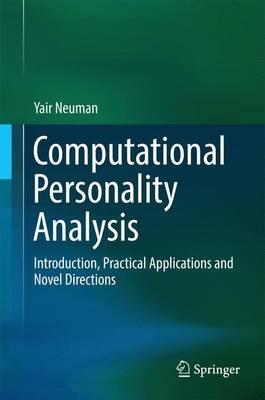 Computational Personality Analysis: Introduction, Practical Applications and Novel Directions - Yair Neuman - cover