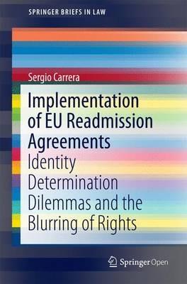 Implementation of EU Readmission Agreements: Identity Determination Dilemmas and the Blurring of Rights - Sergio Carrera - cover