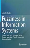 Fuzziness in Information Systems: How to Deal with Crisp and Fuzzy Data in Selection, Classification, and Summarization - Miroslav Hudec - cover