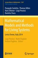 Mathematical Models and Methods for Living Systems: Levico Terme, Italy 2014 - Pasquale Ciarletta,Thomas Hillen,Hans Othmer - cover
