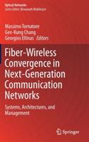 Fiber-Wireless Convergence in Next-Generation Communication Networks: Systems, Architectures, and Management - cover