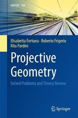 Projective Geometry: Solved Problems and Theory Review - Elisabetta Fortuna,Roberto Frigerio,Rita Pardini - cover