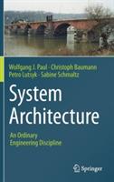 System Architecture: An Ordinary Engineering Discipline - Wolfgang J. Paul,Christoph Baumann,Petro Lutsyk - cover