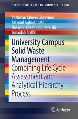 University Campus Solid Waste Management: Combining Life Cycle Assessment and Analytical Hierarchy Process - Pezhman Taherei Ghazvinei,Masoud Aghajani Mir,Hossein Hassanpour Darvishi - cover