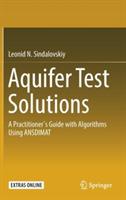 Aquifer Test Solutions: A Practitioner’s Guide with Algorithms Using ANSDIMAT - Leonid N. Sindalovskiy - cover