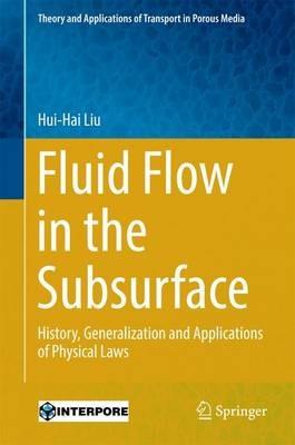 Fluid Flow in the Subsurface: History, Generalization and Applications of Physical Laws - Hui-Hai Liu - cover