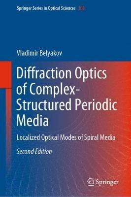 Diffraction Optics of Complex-Structured Periodic Media: Localized Optical Modes of Spiral Media - Vladimir Belyakov - cover